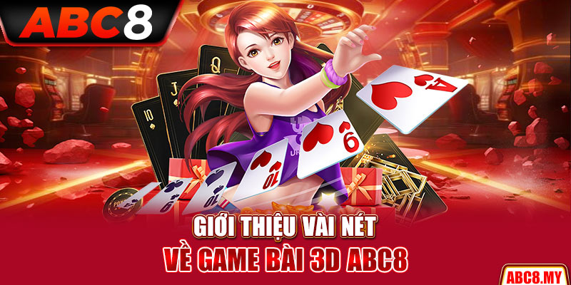 Giới thiệu vài nét về game bài 3D ABC8