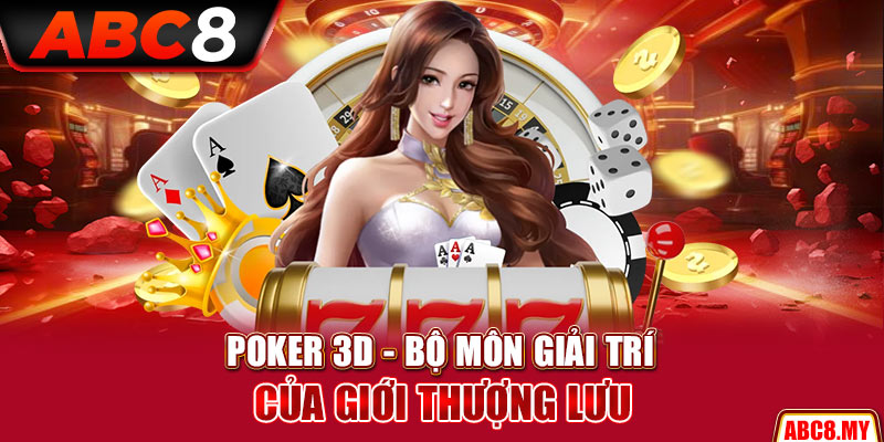 Poker 3D – Bộ môn giải trí của giới thượng lưu