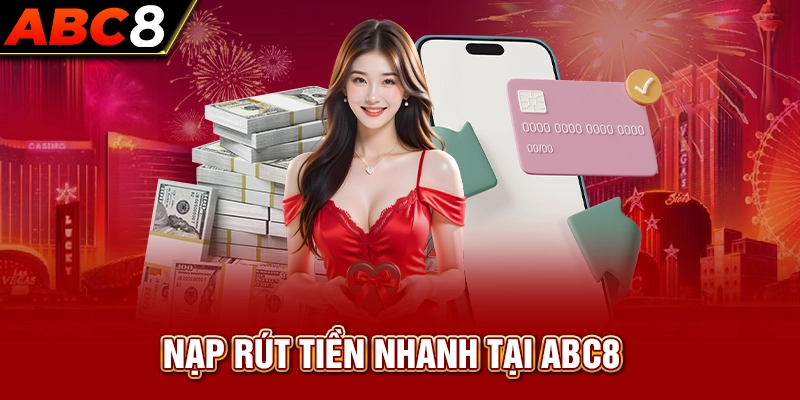 Nạp rút tiền nhanh tại ABC8